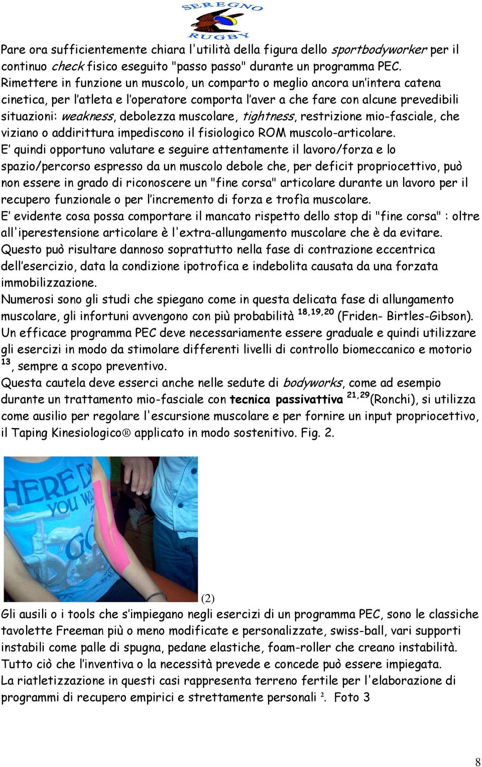 muscolare, tightness, restrizione mio-fasciale, che viziano o addirittura impediscono il fisiologico ROM muscolo-articolare.