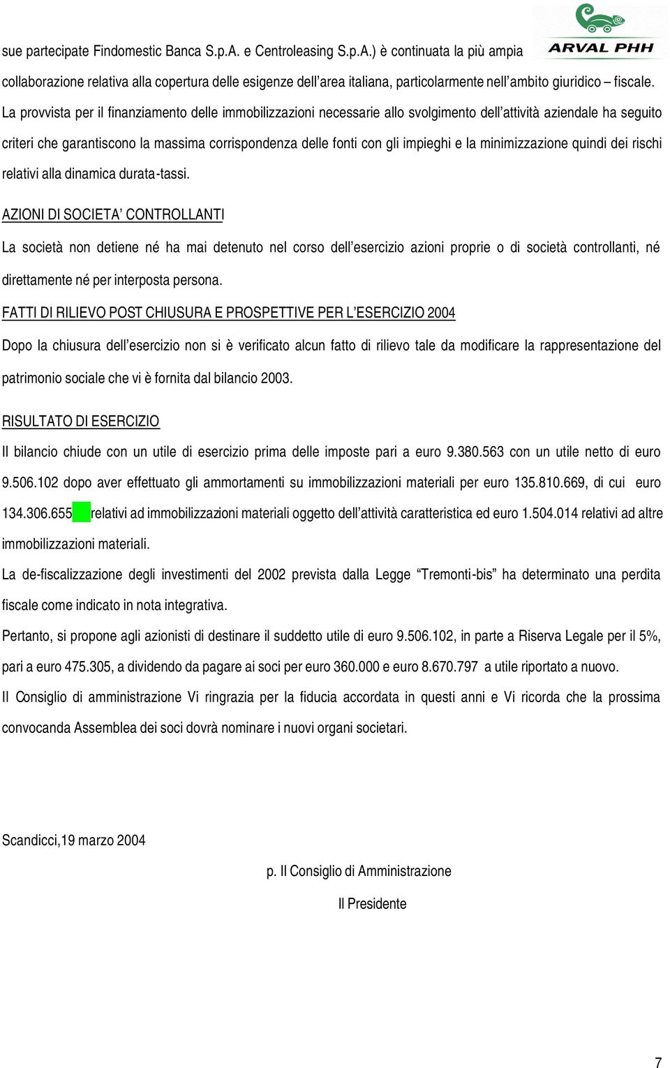 e la minimizzazione quindi dei rischi relativi alla dinamica durata-tassi.