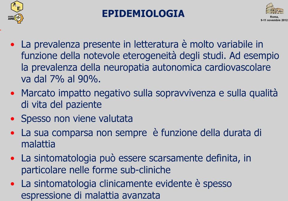 Marcato impatto negativo sulla sopravvivenza e sulla qualità di vita del paziente Spesso non viene valutata La sua comparsa non sempre è