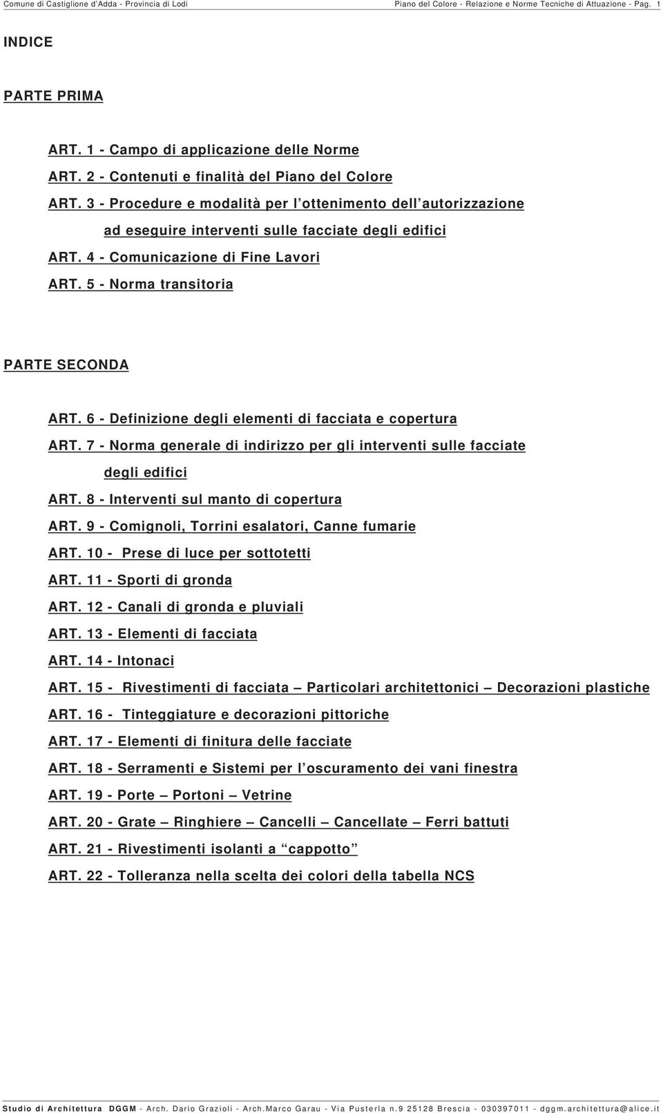 4 - Comunicazione di Fine Lavori ART. 5 - Norma transitoria PARTE SECONDA ART. 6 - Definizione degli elementi di facciata e copertura ART.