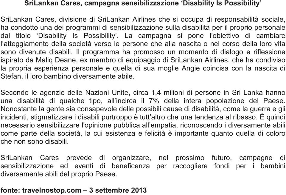 La campagna si pone l obiettivo di cambiare l atteggiamento della società verso le persone che alla nascita o nel corso della loro vita sono divenute disabili.