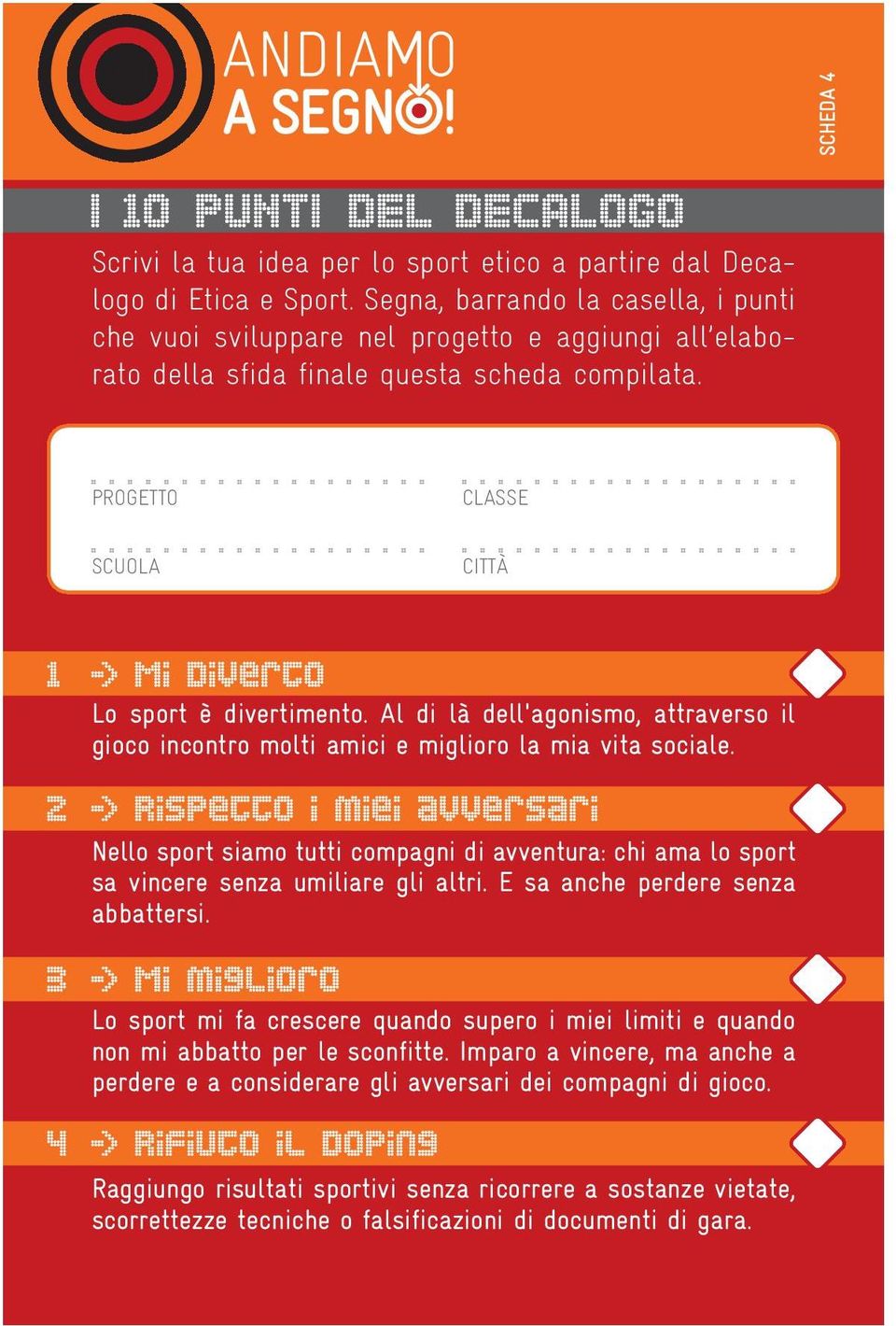 Al di là dell'agonismo, attraverso il gioco incontro molti amici e miglioro la mia vita sociale. Nello sport siamo tutti compagni di avventura: chi ama lo sport sa vincere senza umiliare gli altri.