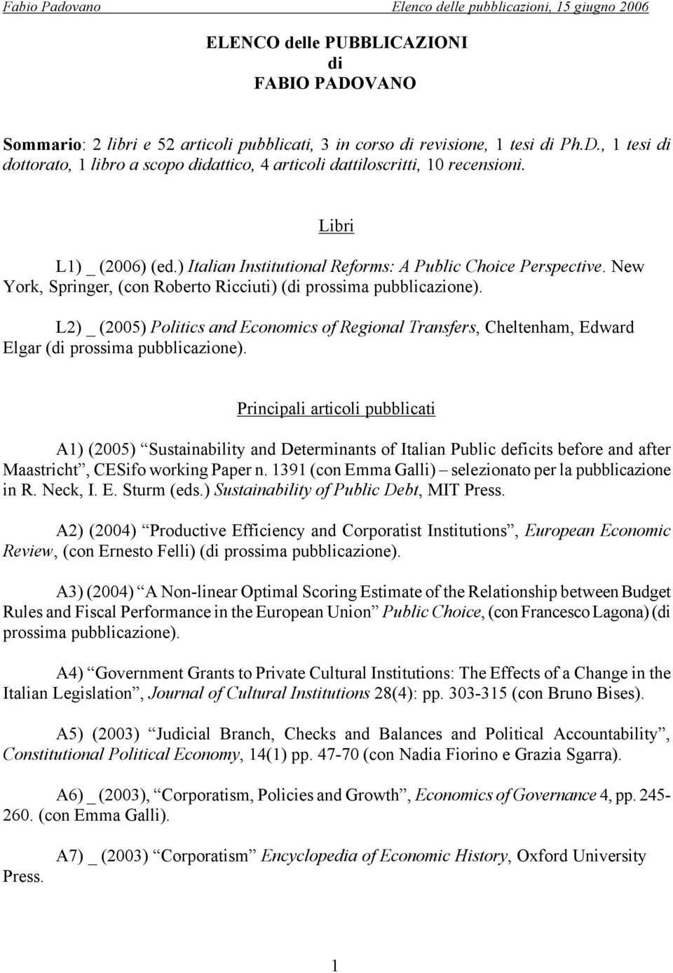 L2) _ (2005) Politics and Economics of Regional Transfers, Cheltenham, Edward Elgar (di prossima pubblicazione).