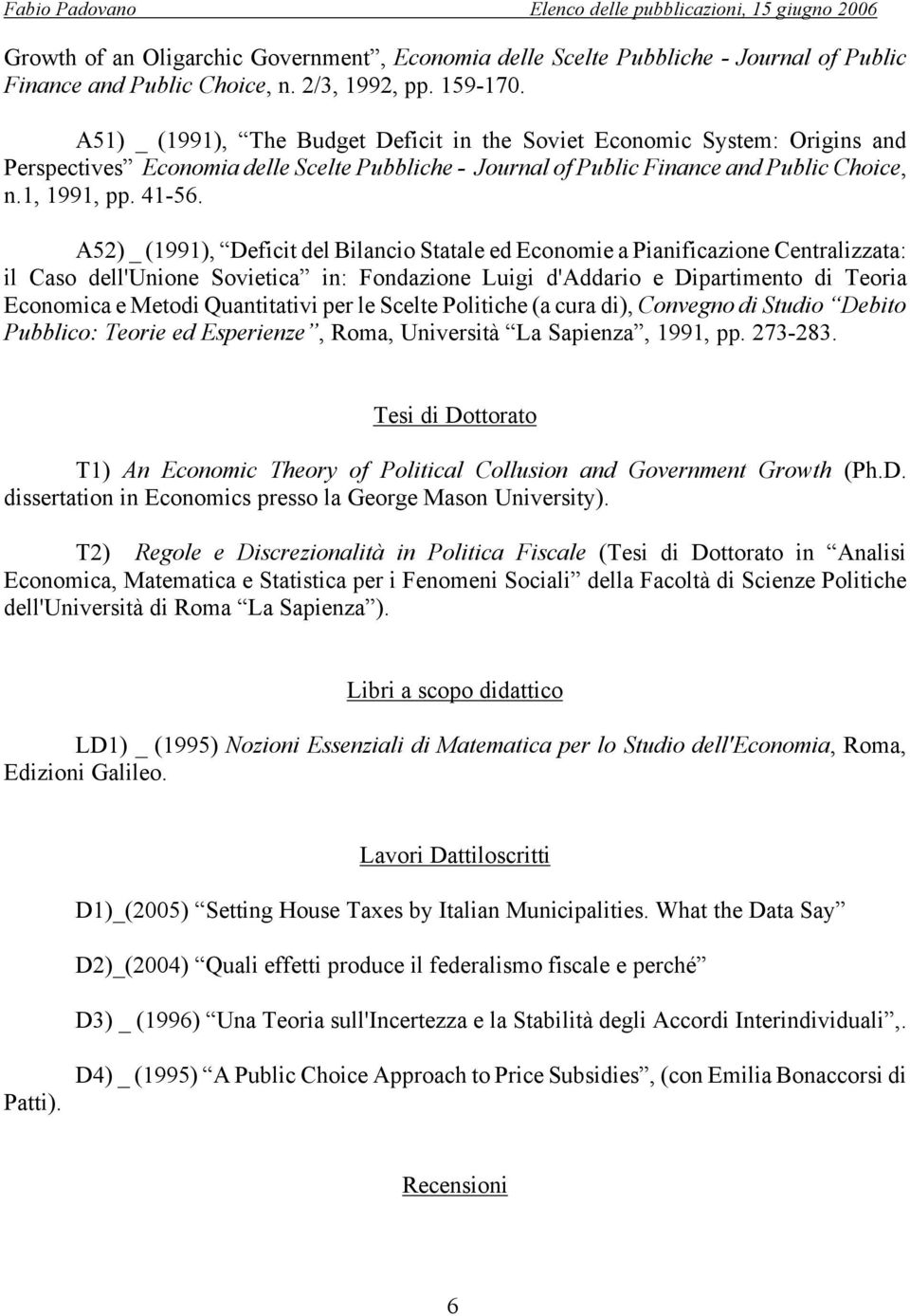 A52) _ (1991), Deficit del Bilancio Statale ed Economie a Pianificazione Centralizzata: il Caso dell'unione Sovietica in: Fondazione Luigi d'addario e Dipartimento di Teoria Economica e Metodi