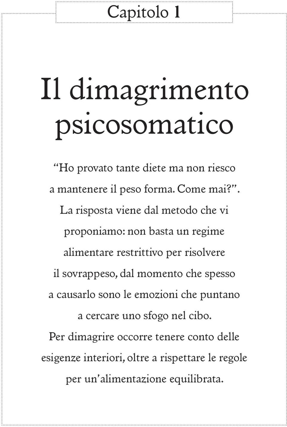 . La risposta viene dal metodo che vi proponiamo: non basta un regime alimentare restrittivo per risolvere il