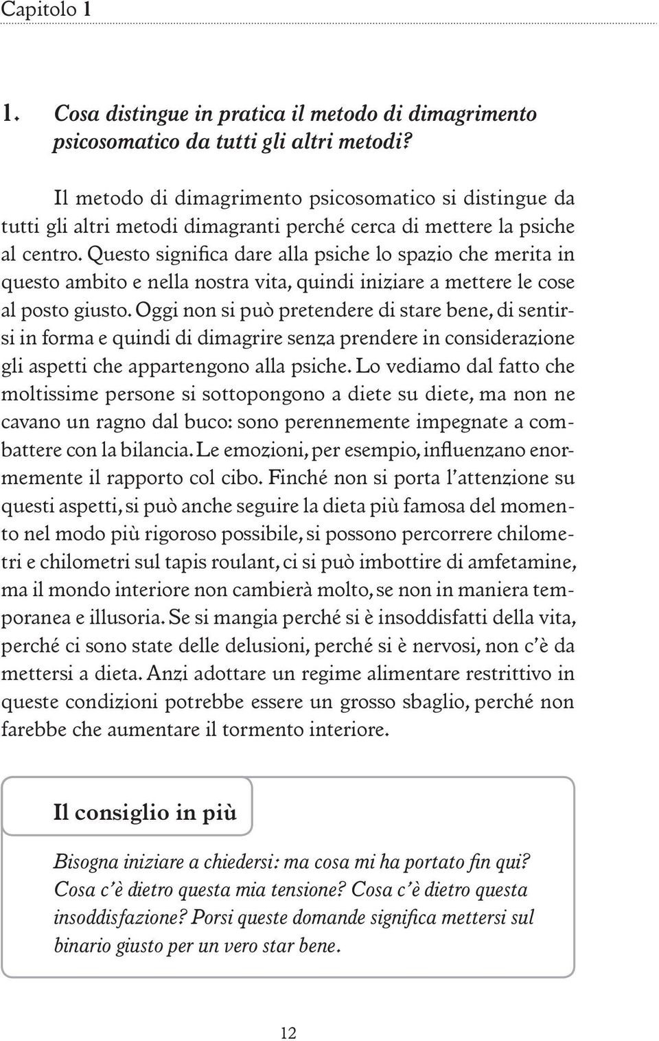 Questo significa dare alla psiche lo spazio che merita in questo ambito e nella nostra vita, quindi iniziare a mettere le cose al posto giusto.