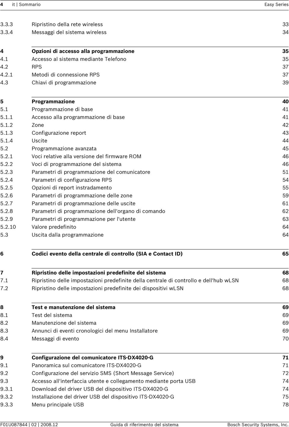 1.4 Uscite 44 5.2 Programmazione avanzata 45 5.2.1 Voci relative alla versione del firmware ROM 46 5.2.2 Voci di programmazione del sistema 46 5.2.3 Parametri di programmazione del comunicatore 51 5.