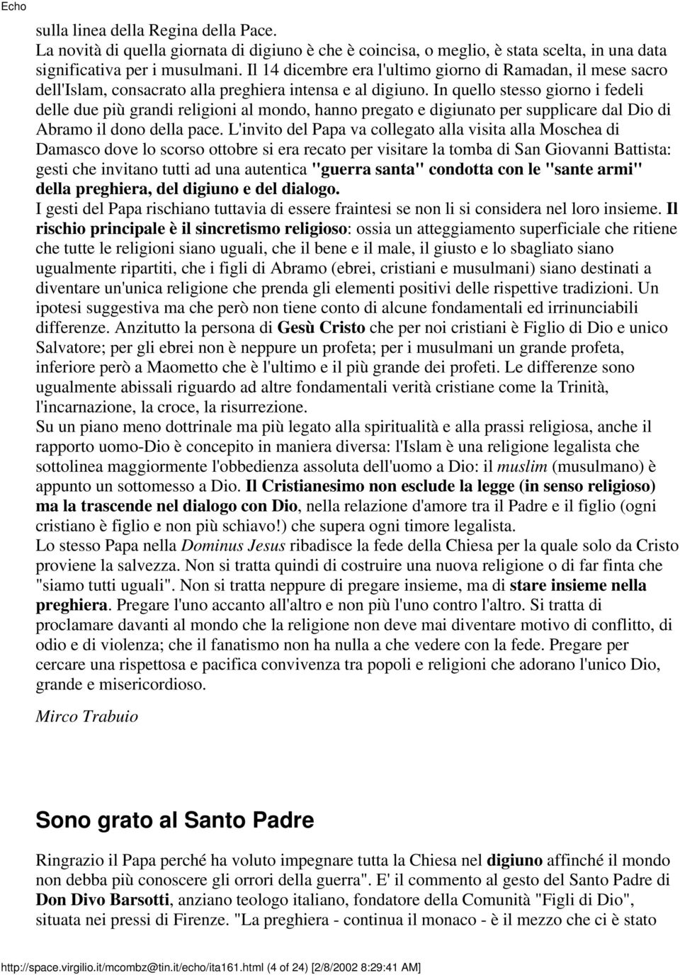 In quello stesso giorno i fedeli delle due più grandi religioni al mondo, hanno pregato e digiunato per supplicare dal Dio di Abramo il dono della pace.