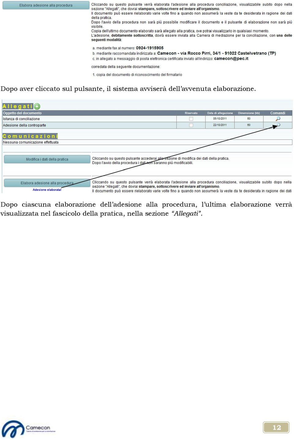 Dopo ciascuna elaborazione dell adesione alla procedura, l