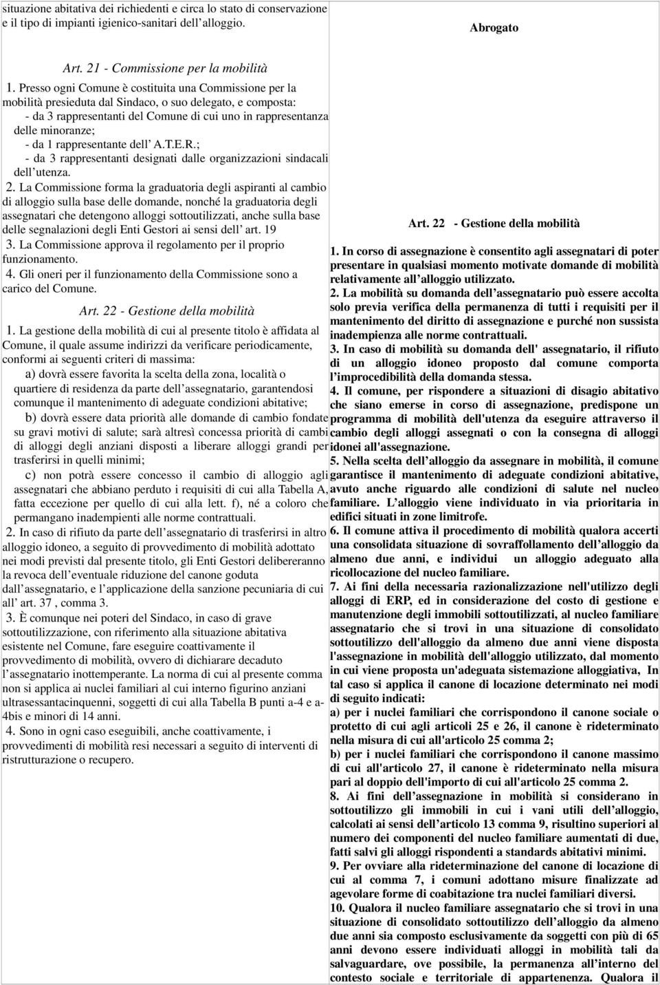 1 rappresentante dell A.T.E.R.; - da 3 rappresentanti designati dalle organizzazioni sindacali dell utenza. 2.