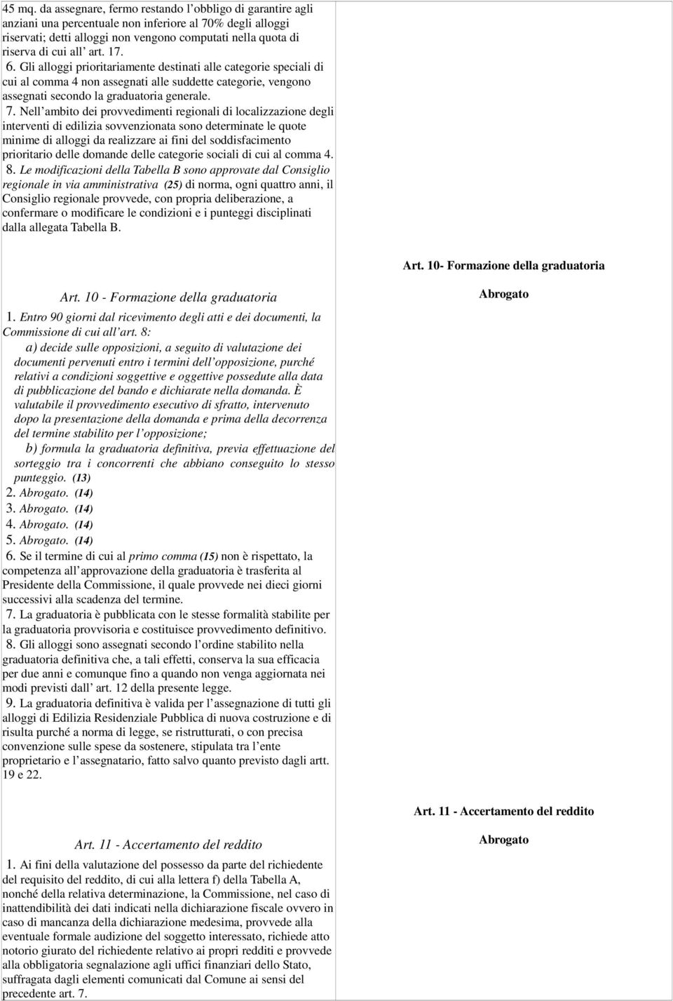 art. 17. 6. Gli alloggi prioritariamente destinati alle categorie speciali di cui al comma 4 non assegnati alle suddette categorie, vengono assegnati secondo la graduatoria generale. 7.