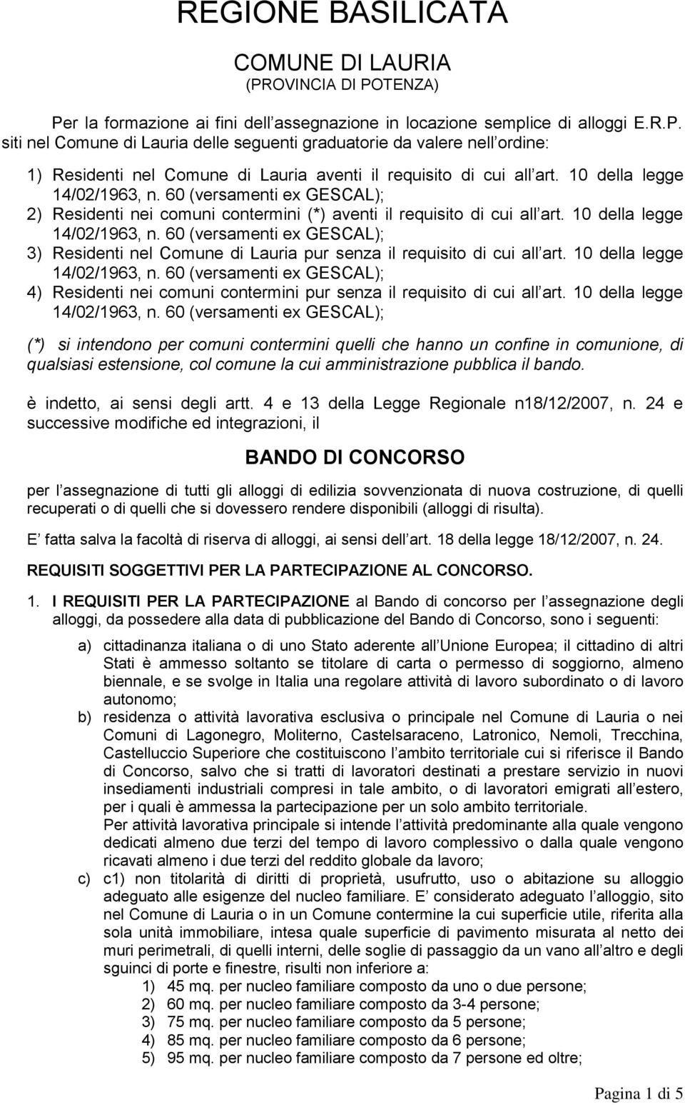 10 della legge 4) Residenti nei comuni contermini pur senza il requisito di cui all art.