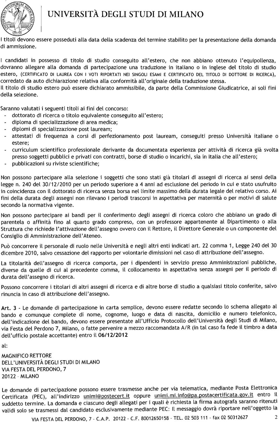 del titolo di studio estero, (CERTIFICATO DI LAUREA CON I VOTI RIPORTATI NEI SINGOLI ESAMI E CERTIFICATO DEL TITOLO DI DOTTORE DI RICERCA), corredato da auto dichiarazione relativa alla conformità