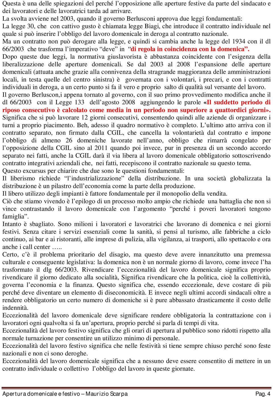 può inserire l obbligo del lavoro domenicale in deroga al contratto nazionale.