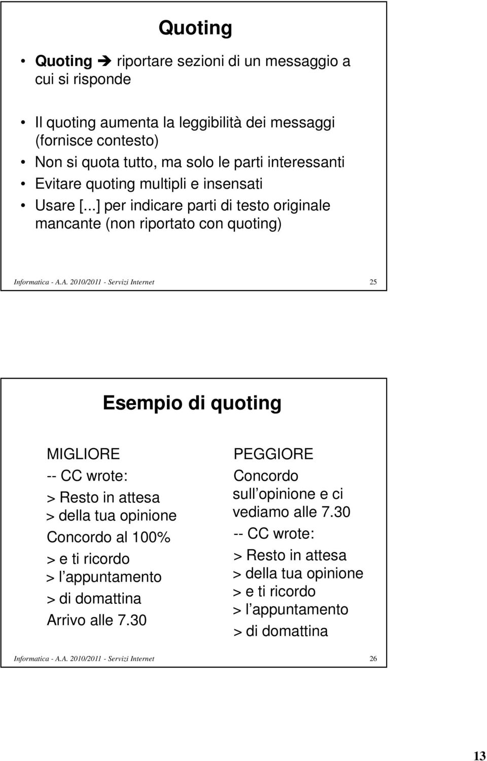 ..] per indicare parti di testo originale mancante (non riportato con quoting) 25 Esempio di quoting MIGLIORE -- CC wrote: > Resto in attesa > della tua