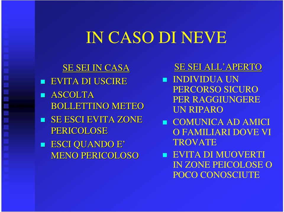 APERTO INDIVIDUA UN PERCORSO SICURO PER RAGGIUNGERE UN RIPARO COMUNICA AD AMICI