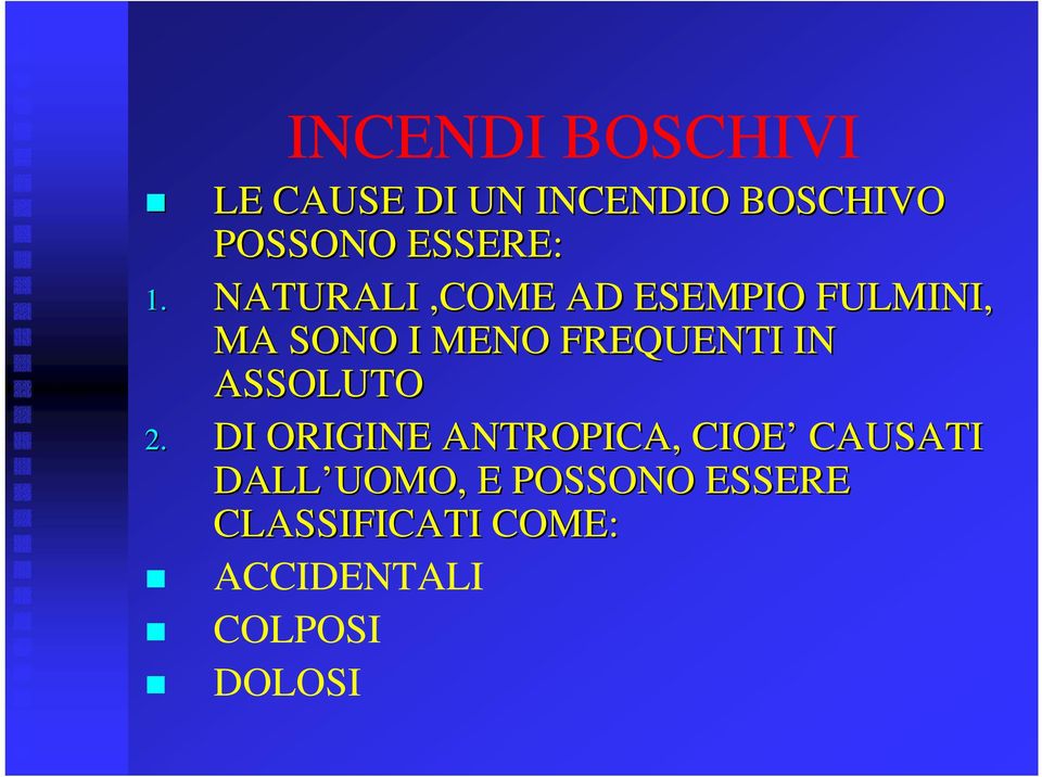 NATURALI,COME AD ESEMPIO FULMINI, MA SONO I MENO FREQUENTI IN