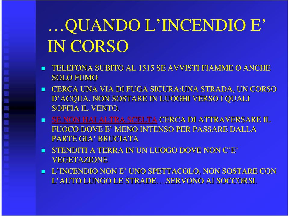 SE NON HAI ALTRA SCELTA CERCA DI ATTRAVERSARE IL FUOCO DOVE E MENO INTENSO PER PASSARE DALLA PARTE GIA BRUCIATA