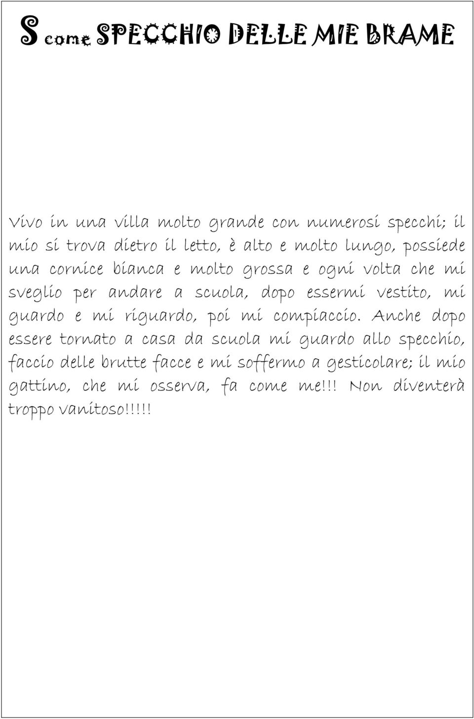 vestito, mi guardo e mi riguardo, poi mi compiaccio.