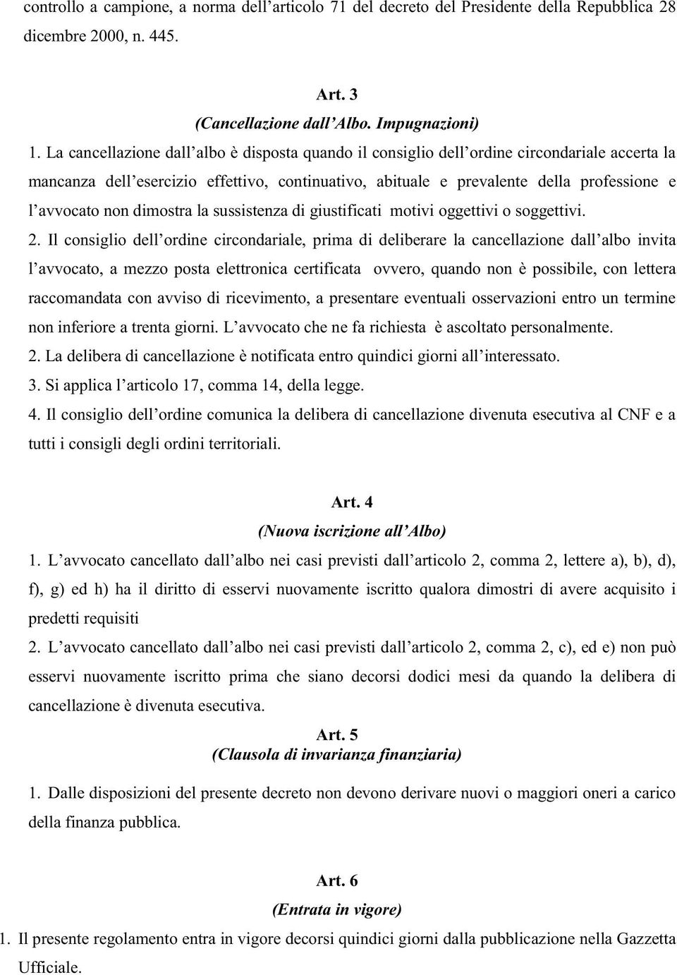 non dimostra la sussistenza di giustificati motivi oggettivi o soggettivi. 2.