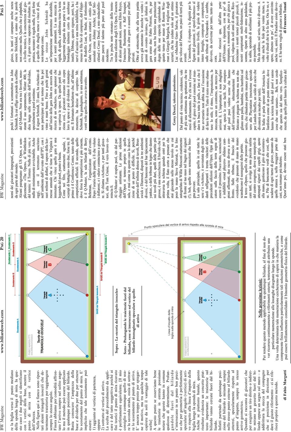 Nella figura qui a fianco sono riportati alcuni triangoli isosceli che determinano traiettorie per raggiungere sempre lo stesso angolo.