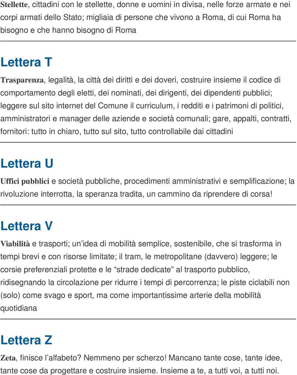 sul sito internet del Comune il curriculum, i redditi e i patrimoni di politici, amministratori e manager delle aziende e società comunali; gare, appalti, contratti, fornitori: tutto in chiaro, tutto