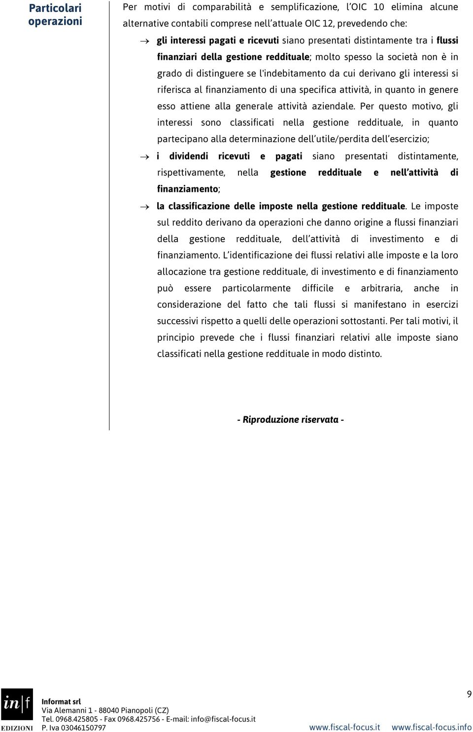 finanziamento di una specifica attività, in quanto in genere esso attiene alla generale attività aziendale.