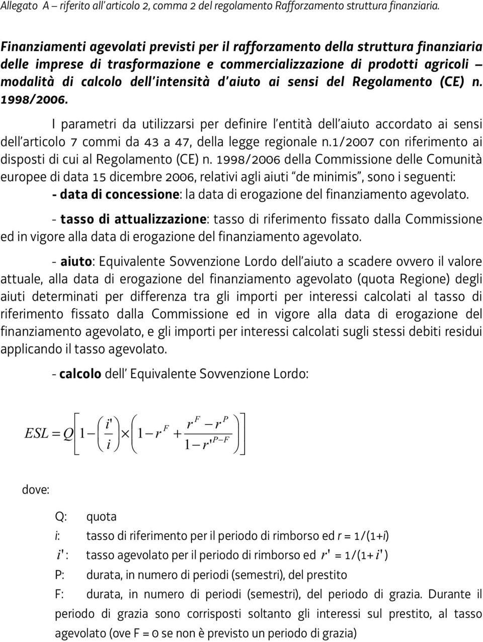 ai sensi del Regolamento (CE) n. 1998/2006. I parametri da utilizzarsi per definire l entità dell aiuto accordato ai sensi dell articolo 7 commi da 43 a 47, della legge regionale n.