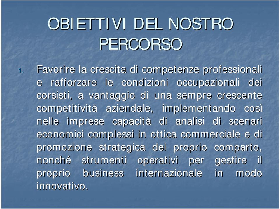 vantaggio di una sempre crescente competitività aziendale, implementando così nelle imprese capacità di analisi