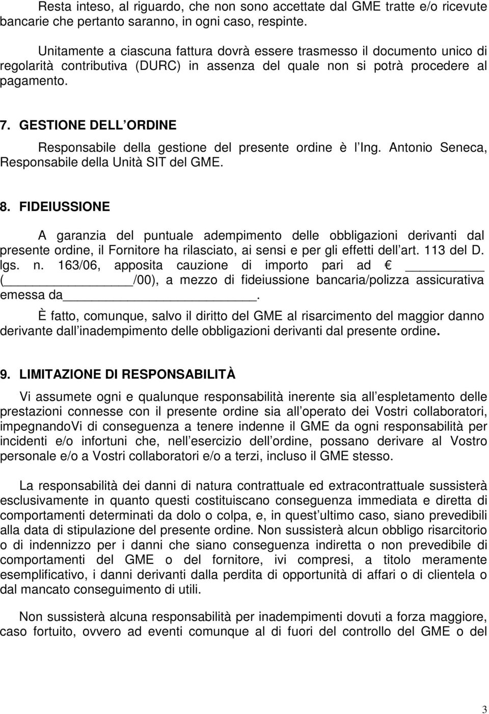 GESTIONE DELL ORDINE Responsabile della gestione del presente ordine è l Ing. Antonio Seneca, Responsabile della Unità SIT del GME. 8.