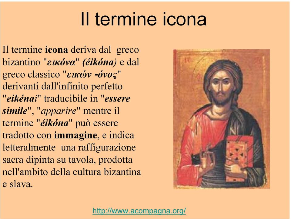 simile", "apparire" mentre il termine "éikóna" può essere tradotto con immagine, e indica