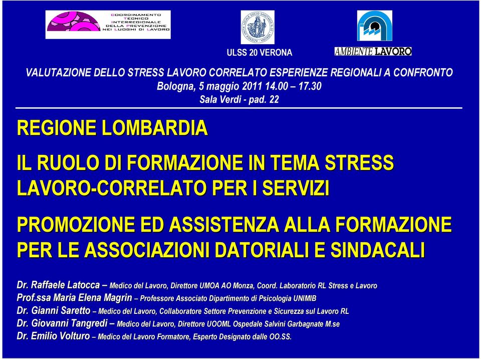 Raffaele Latocca Medico del Lavoro, Direttore UMOA AO Monza, Coord. Prof.ssa Maria Elena Magrin Dr. Gianni Saretto Medico del Lavoro, Collaboratore Settore Prevenzione e Sicurezz Dr.