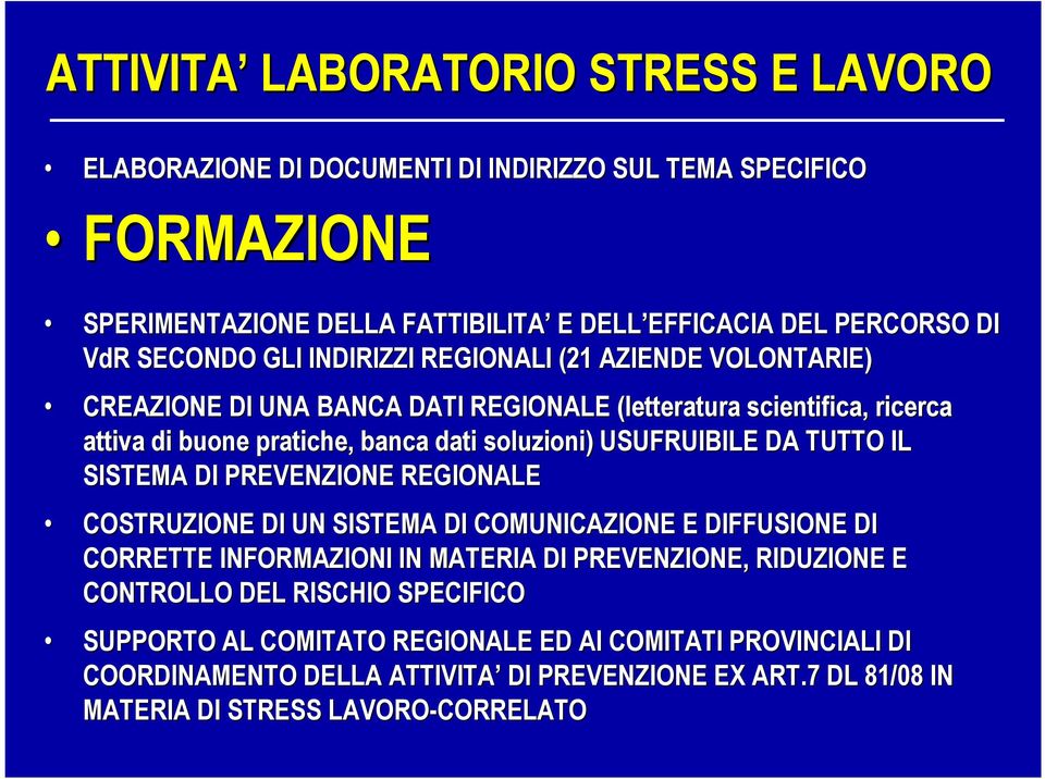 USUFRUIBILE DA TUTTO T IL SISTEMA DI PREVENZIONE REGIONALE COSTRUZIONE DI UN SISTEMA DI COMUNICAZIONE E DIFFUSIONE DI CORRETTE INFORMAZIONI IN MATERIA DI PREVENZIONE, RIDUZIONE E