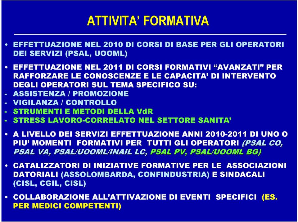 A LIVELLO DEI SERVIZI EFFETTUAZIONE ANNI 2010-2011 DI UNO O PIU MOMENTI FORMATIVI PER TUTTI GLI OPERATORI (PSAL CO, PSAL VA, PSAL/UOOML/INAIL LC, PSAL PV, PSAL/UOOML BG) CATALIZZATORI DI