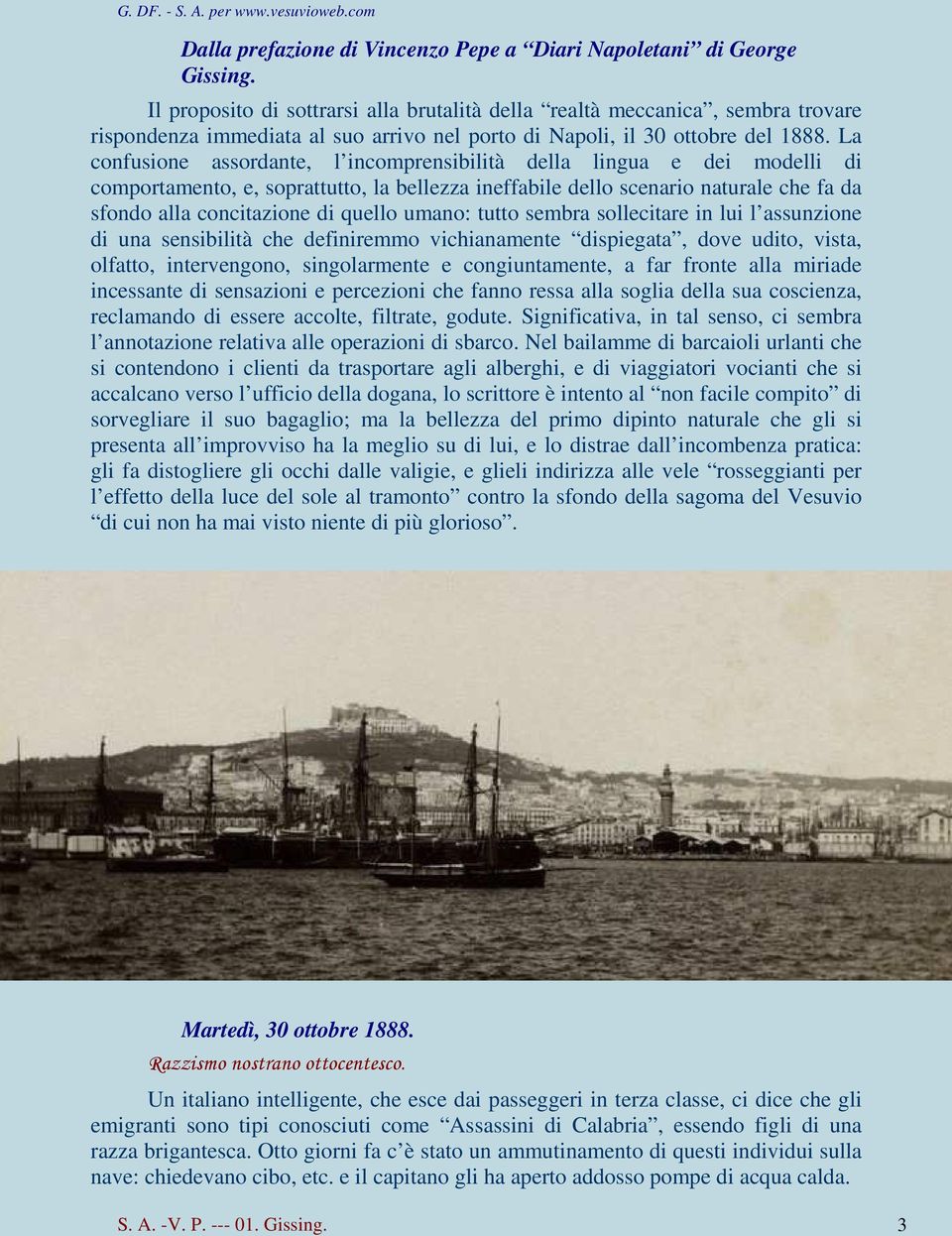 La confusione assordante, l incomprensibilità della lingua e dei modelli di comportamento, e, soprattutto, la bellezza ineffabile dello scenario naturale che fa da sfondo alla concitazione di quello