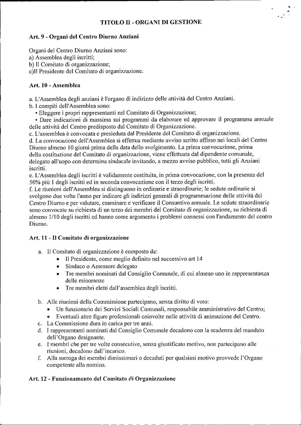 I compiti dell'assemblea sono: Eleggere i propri rappresentanti nel Comitato di Organizzazione; Dare indicazioni di massima sui programmi da elaborare ed approvare il programma annuale delle attività