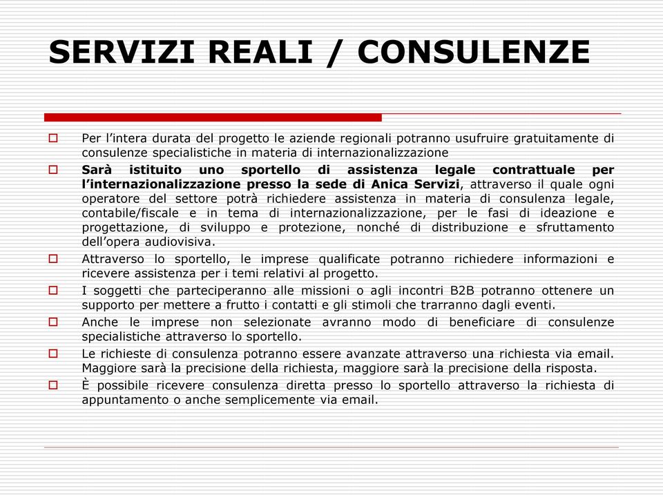 consulenza legale, contabile/fiscale e in tema di internazionalizzazione, per le fasi di ideazione e progettazione, di sviluppo e protezione, nonché di distribuzione e sfruttamento dell opera