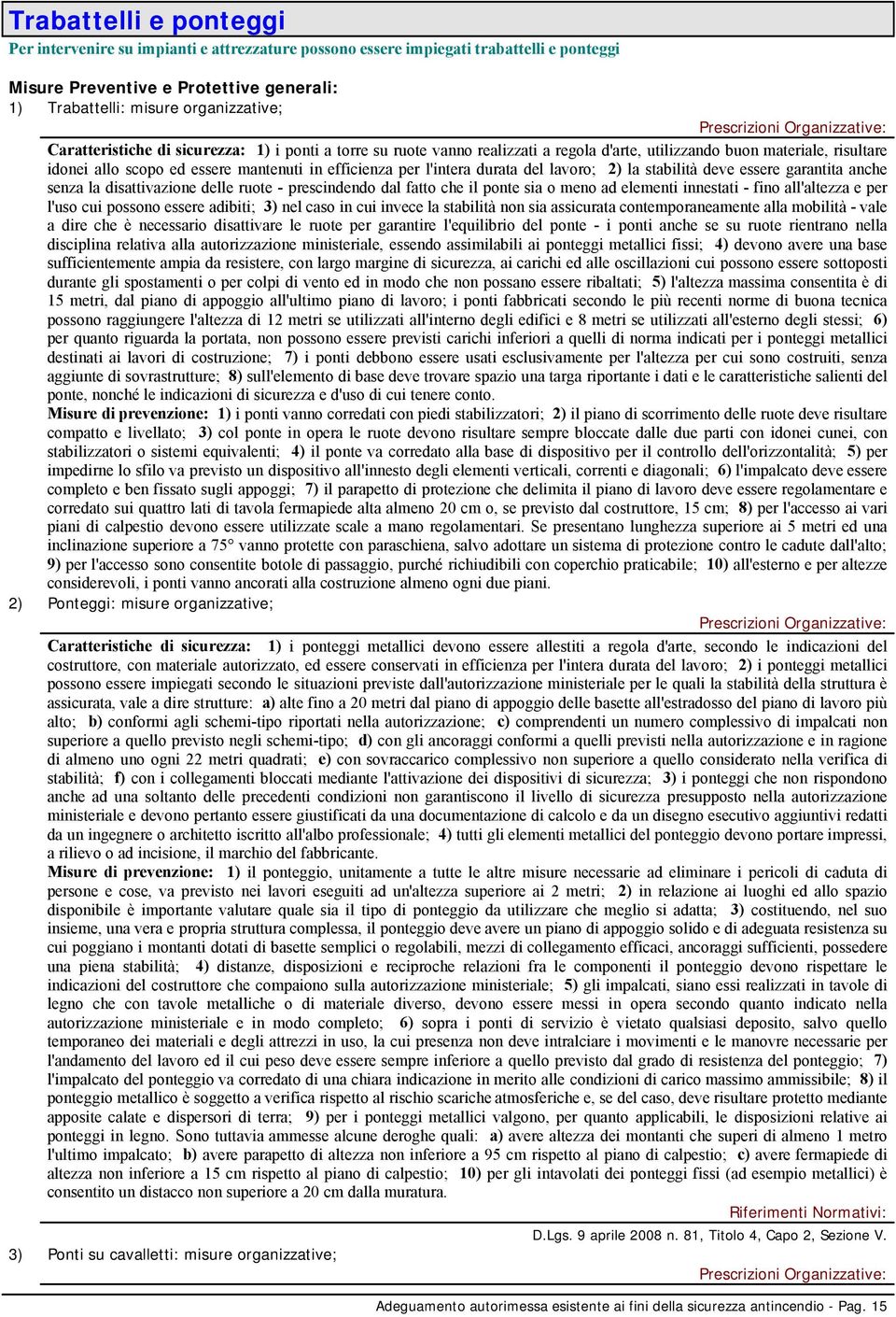 efficienza per l'intera durata del lavoro; 2) la stabilità deve essere garantita anche senza la disattivazione delle ruote - prescindendo dal fatto che il ponte sia o meno ad elementi innestati -