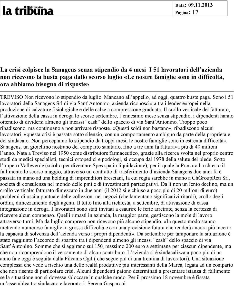 Sono i 51 lavoratori della Sanagens Srl di via Sant Antonino, azienda riconosciuta tra i leader europei nella produzione di calzature fisiologiche e delle calze a compressione graduata.