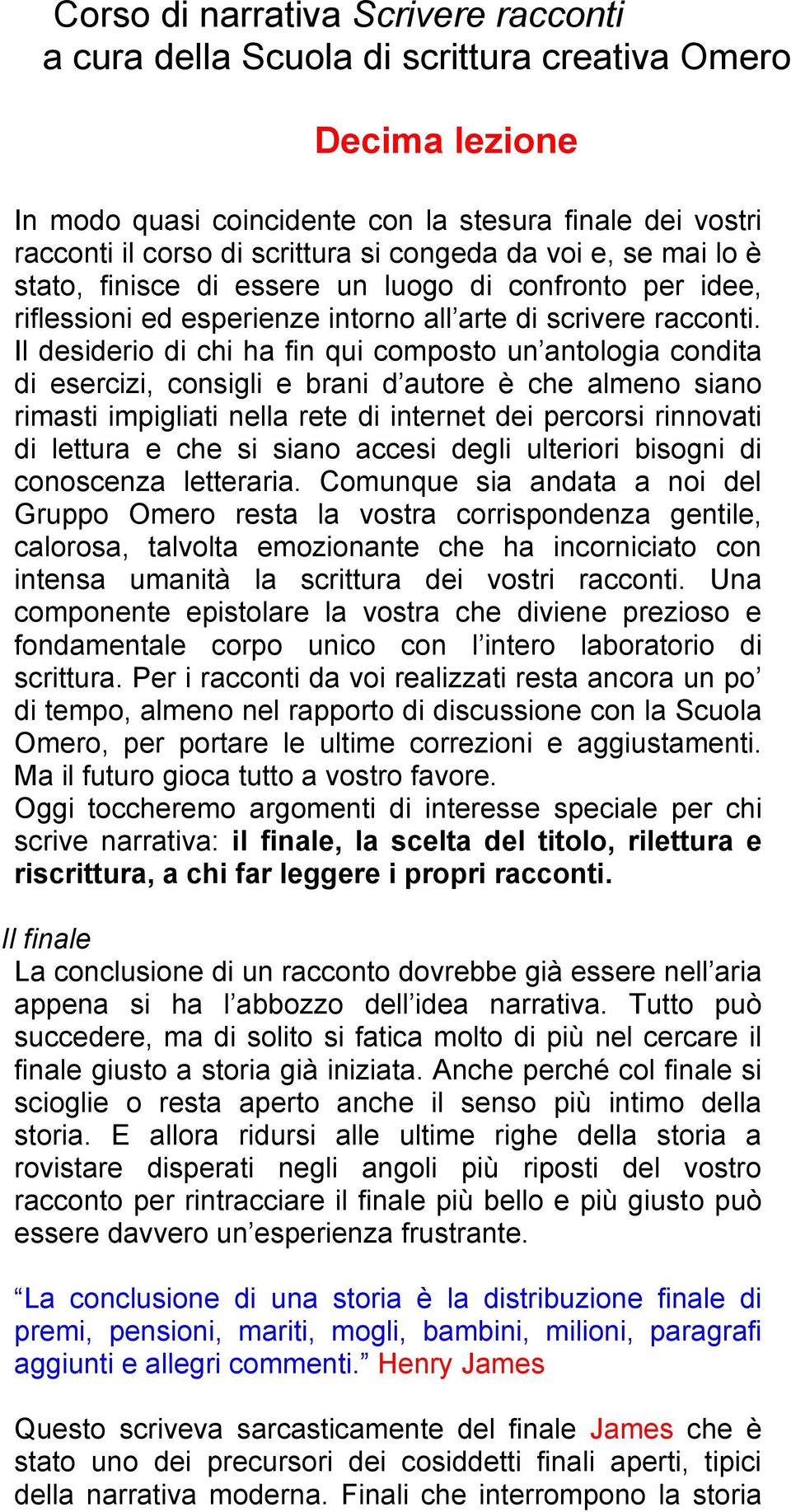 Il desiderio di chi ha fin qui composto un antologia condita di esercizi, consigli e brani d autore è che almeno siano rimasti impigliati nella rete di internet dei percorsi rinnovati di lettura e