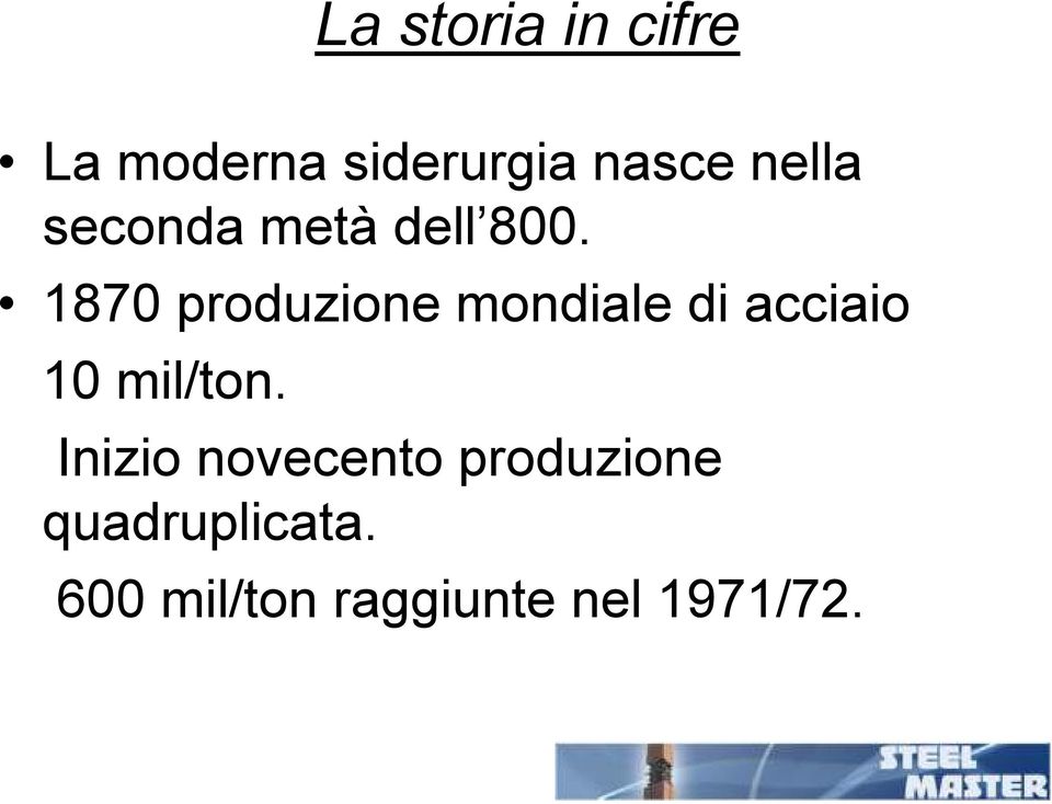 1870 produzione mondiale di acciaio 10 mil/ton.