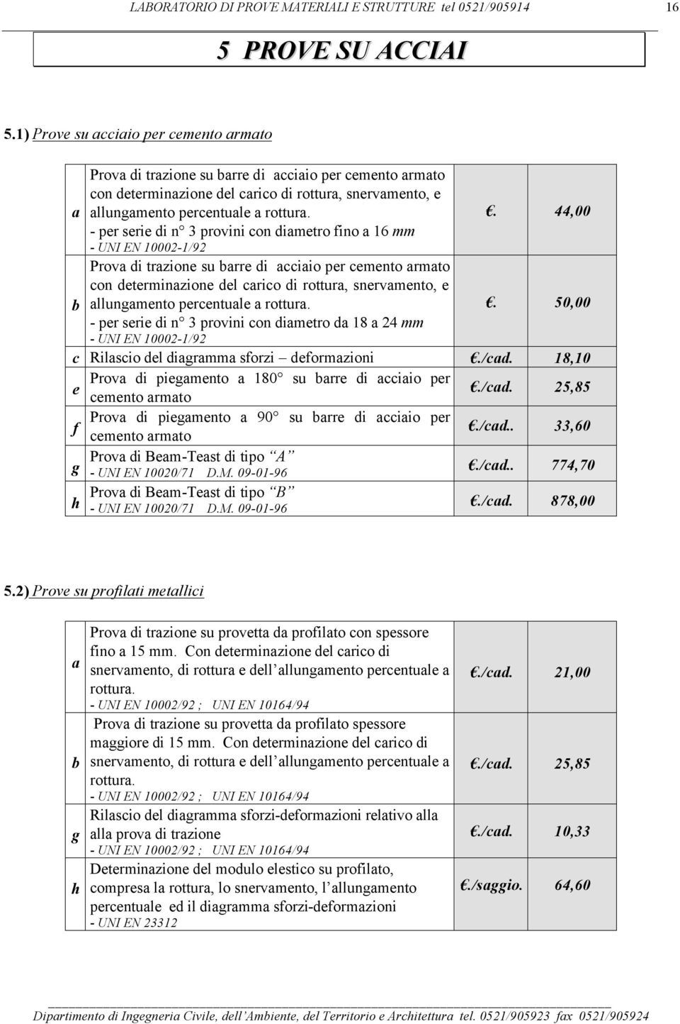 percentule rottur.. 50,00 - per serie di n 3 provini con dimetro d 18 24 mm - UNI EN 10002-1/92 c Rilscio del digrmm sforzi deformzioni./cd.