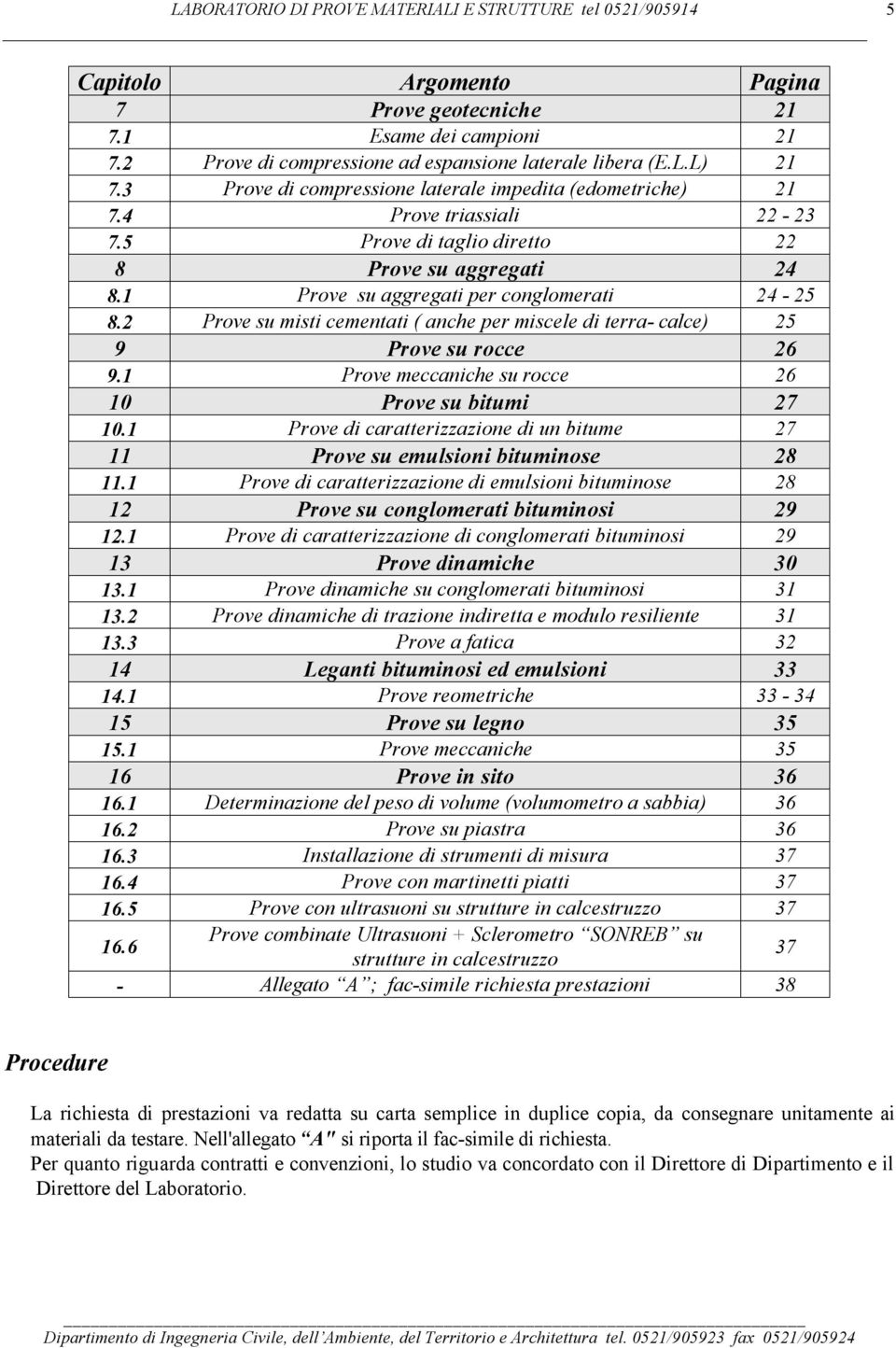 2 Prove su misti cementti ( nche per miscele di terr- clce) 25 9 Prove su rocce 26 9.1 Prove meccniche su rocce 26 10 Prove su itumi 27 10.