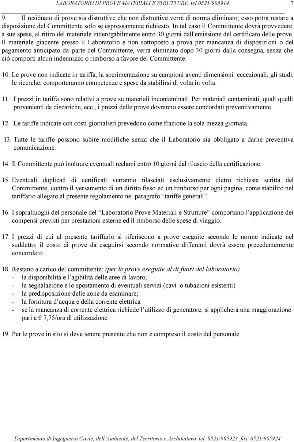 Il mterile gicente presso il Lortorio e non sottoposto prov per mncnz di disposizioni o del pgmento nticipto d prte del Committente, verrà eliminto dopo 30 giorni dll consegn, senz che ciò comporti