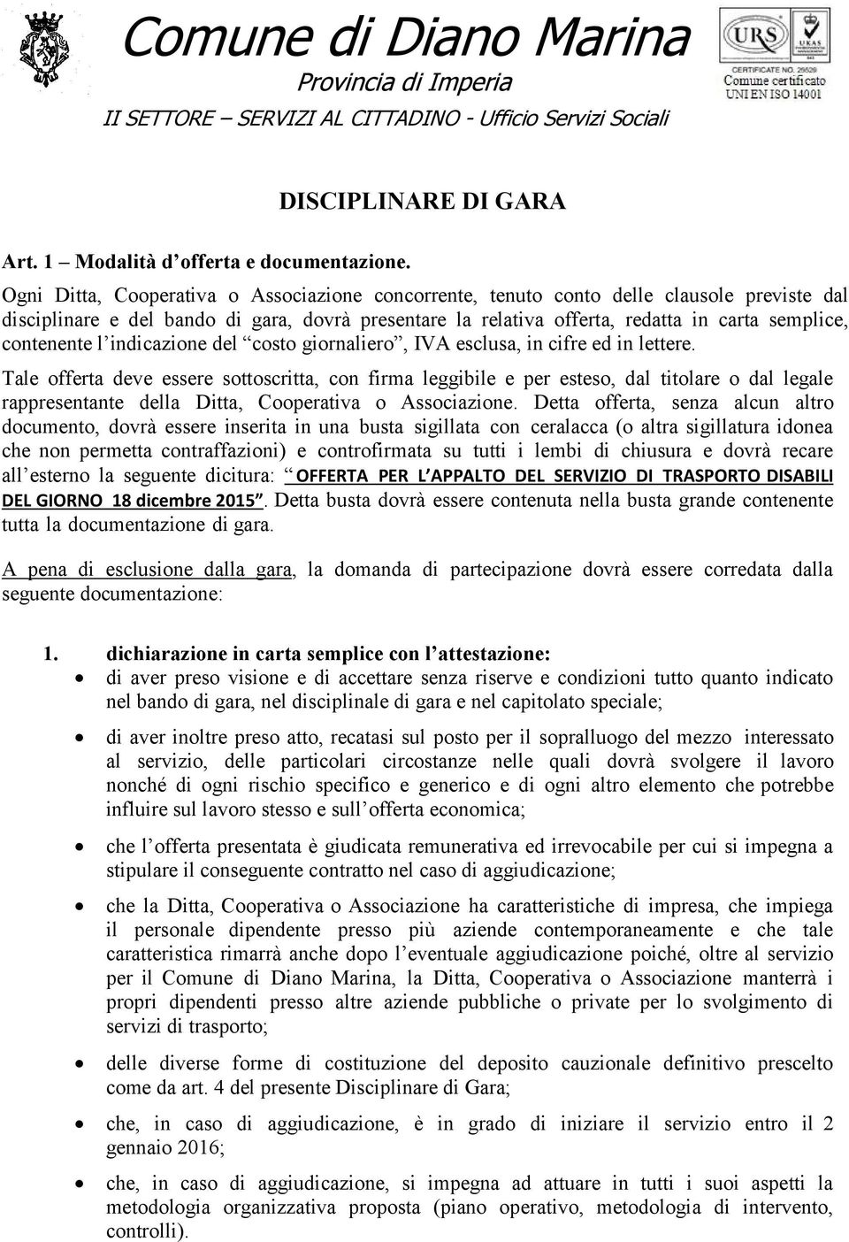 contenente l indicazione del costo giornaliero, IVA esclusa, in cifre ed in lettere.