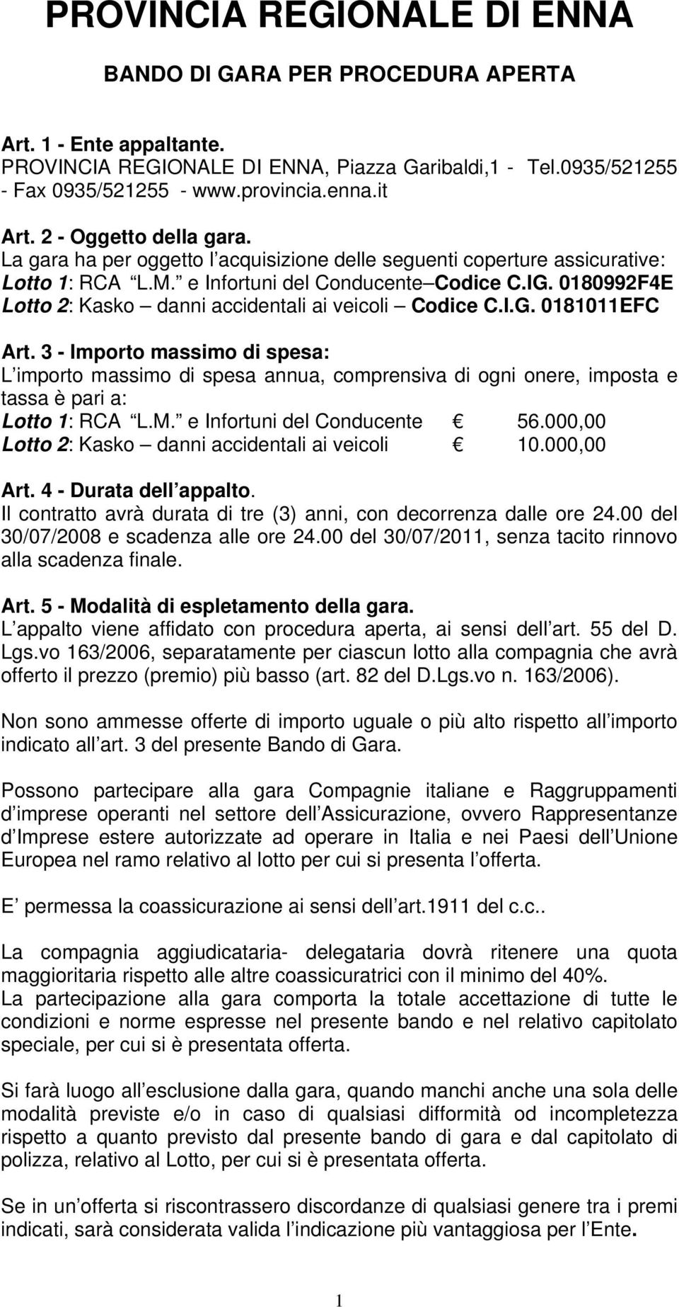 0180992F4E Lotto 2: Kasko danni accidentali ai veicoli Codice C.I.G. 0181011EFC Art.