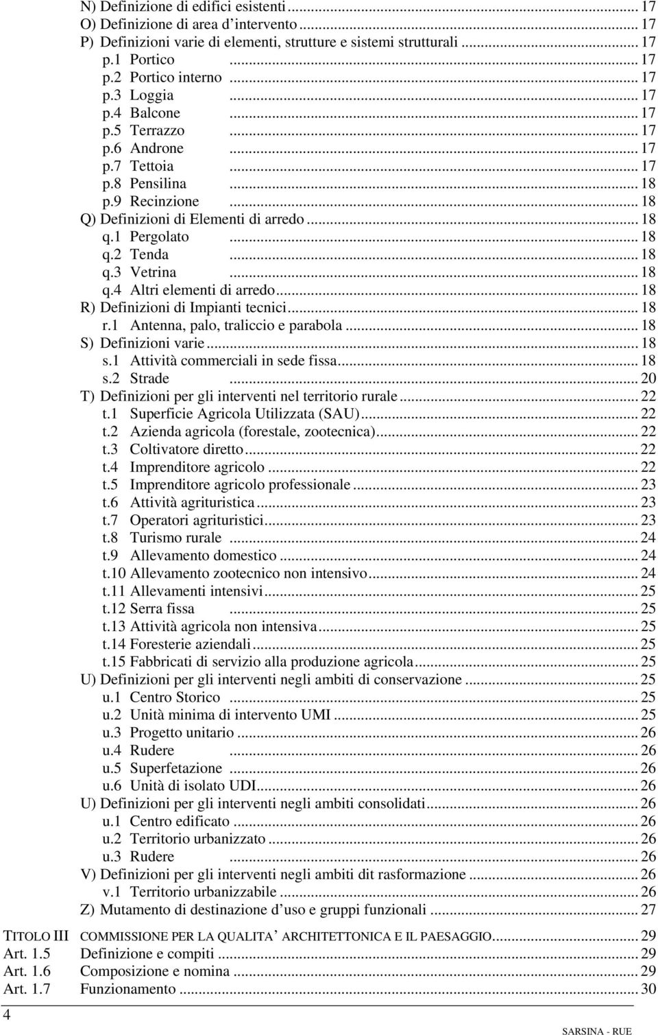 .. 18 q.3 Vetrina... 18 q.4 Altri elementi di arredo... 18 R) Definizioni di Impianti tecnici... 18 r.1 Antenna, palo, traliccio e parabola... 18 S) Definizioni varie... 18 s.
