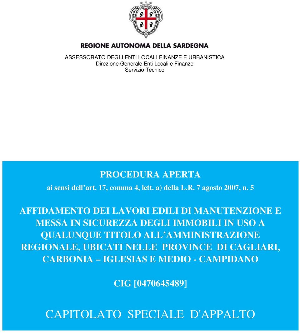 5 AFFIDAMENTO DEI LAVORI EDILI DI MANUTENZIONE E MESSA IN SICUREZZA DEGLI IMMOBILI IN USO A QUALUNQUE TITOLO ALL