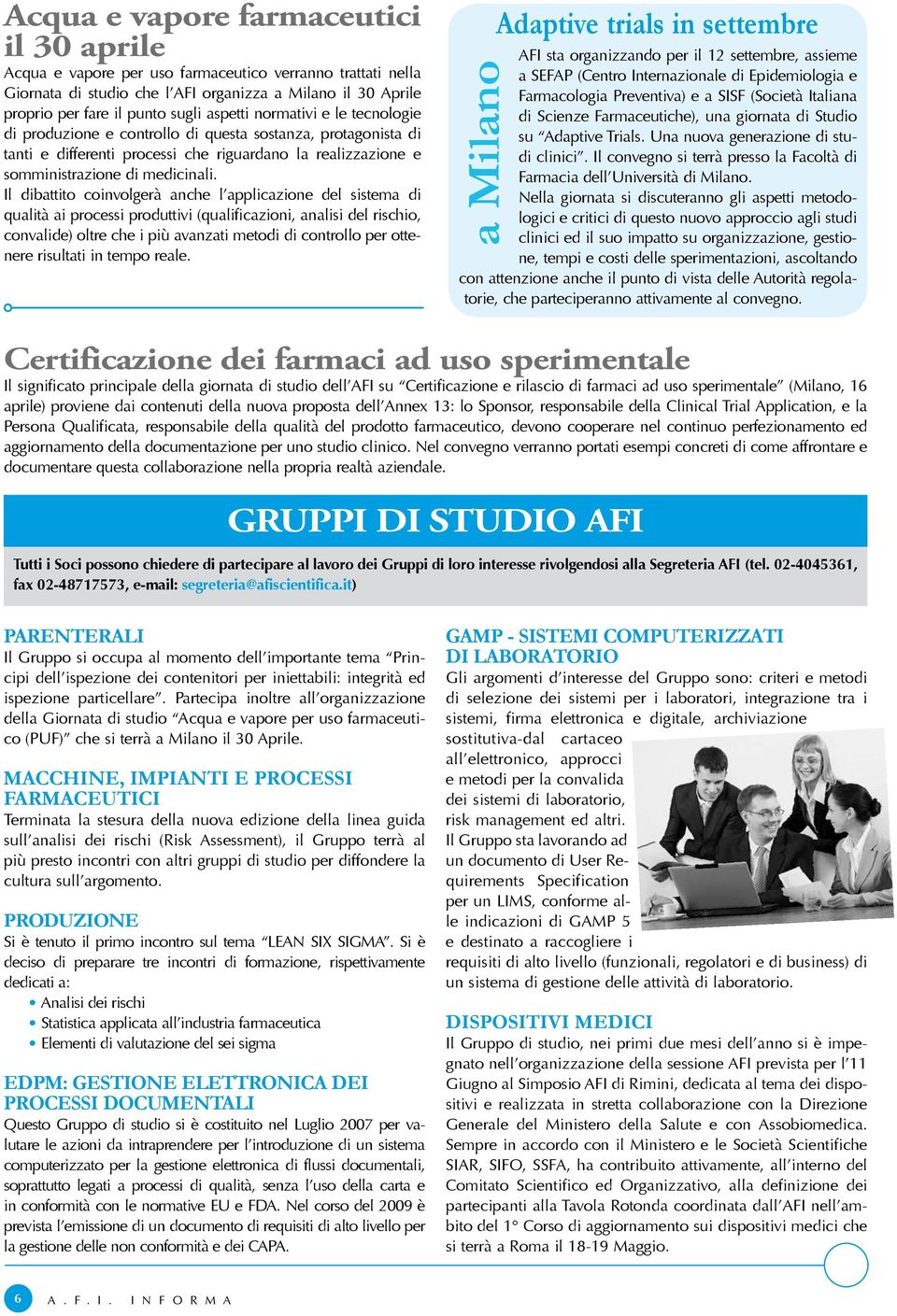 Il dibattito coinvolgerà anche l applicazione del sistema di qualità ai processi produttivi (qualificazioni, analisi del rischio, convalide) oltre che i più avanzati metodi di controllo per ottenere