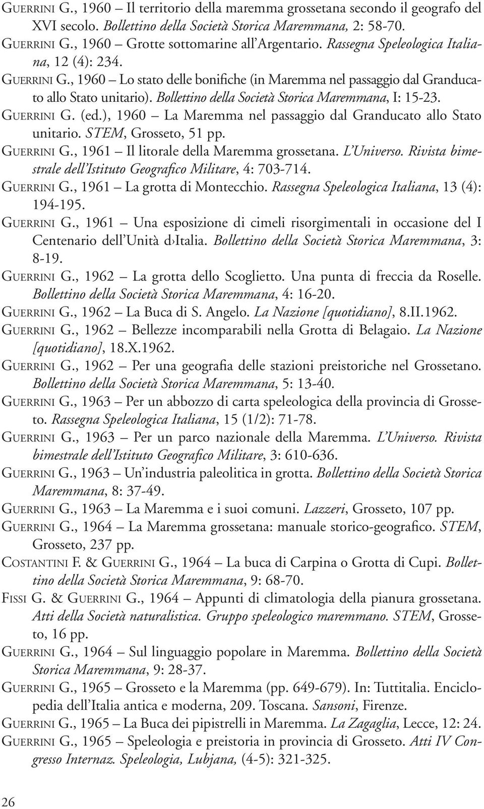 Bollettino della Società Storica Maremmana, I: 15-23. GUERRINI G. (ed.), 1960 La Maremma nel passaggio dal Granducato allo Stato unitario. STEM, Grosseto, 51 pp. GUERRINI G., 1961 Il litorale della Maremma grossetana.